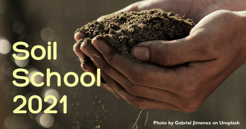 hands cupped and filled with soil; text overlay Soil School 2021